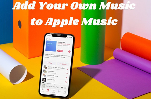 How To Upload Music To Apple Music Play Them Everywhere