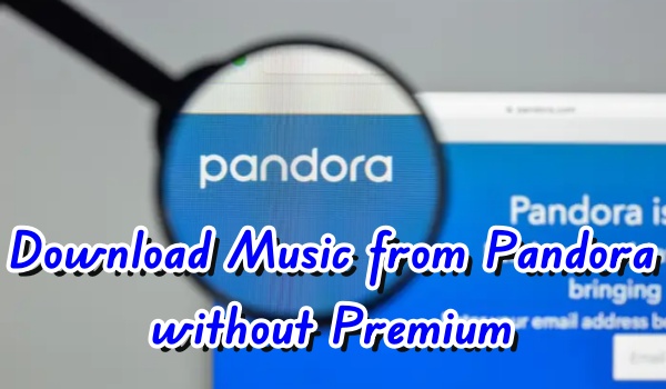 download music from pandora without premium