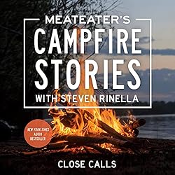 MeatEater's Campfire Stories: Close Calls by Steven Rinella