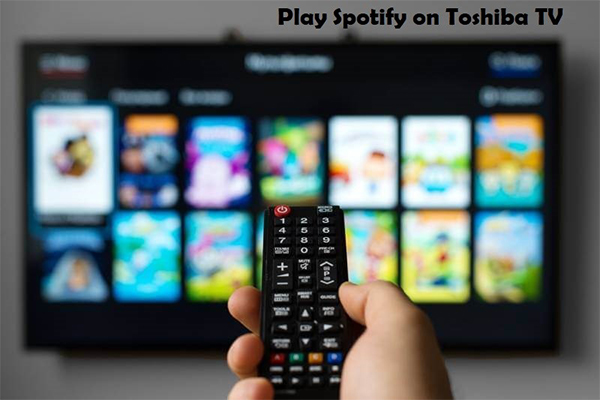 2 Methods to Play Spotify on Toshiba TV