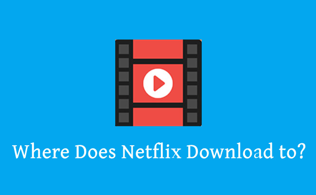 where doeos netflix download to